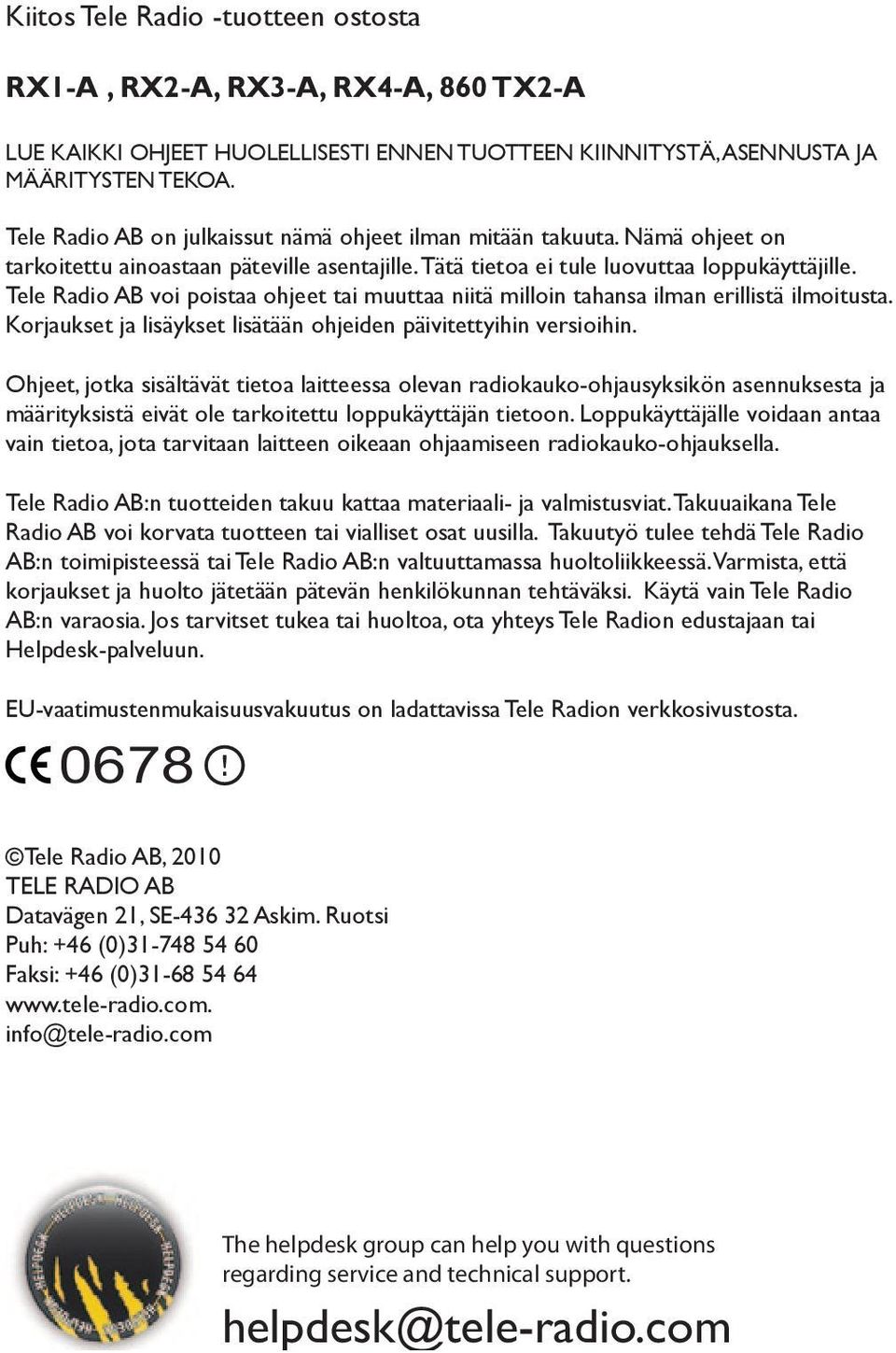 Tele Radio AB voi poistaa ohjeet tai muuttaa niitä milloin tahansa ilman erillistä ilmoitusta. Korjaukset ja lisäykset lisätään ohjeiden päivitettyihin versioihin.