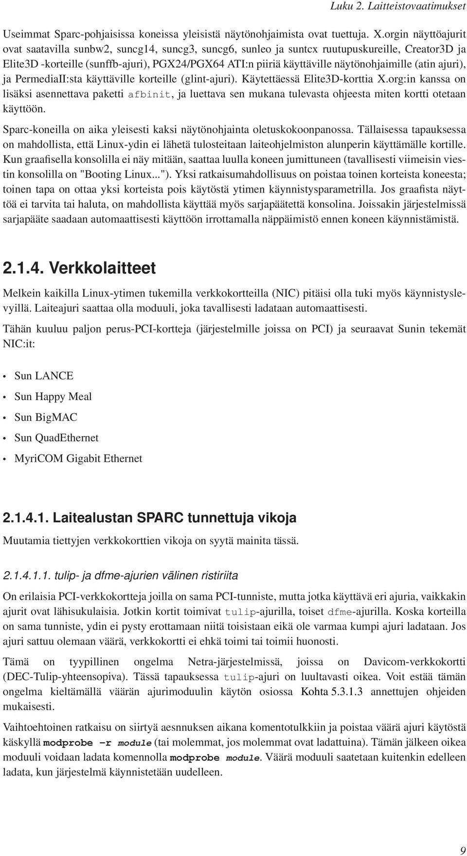 näytönohjaimille (atin ajuri), ja PermediaII:sta käyttäville korteille (glint-ajuri). Käytettäessä Elite3D-korttia X.