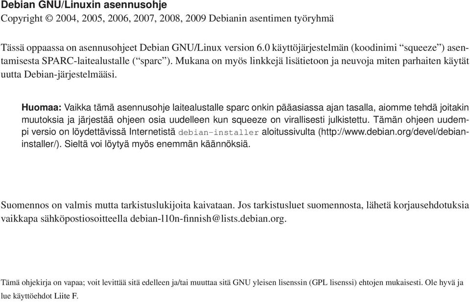 Huomaa: Vaikka tämä asennusohje laitealustalle sparc onkin pääasiassa ajan tasalla, aiomme tehdä joitakin muutoksia ja järjestää ohjeen osia uudelleen kun squeeze on virallisesti julkistettu.