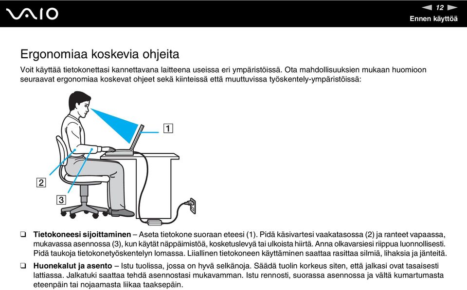 Pidä käsivartesi vaakatasossa (2) ja ranteet vapaassa, mukavassa asennossa (3), kun käytät näppäimistöä, kosketuslevyä tai ulkoista hiirtä. Anna olkavarsiesi riippua luonnollisesti.
