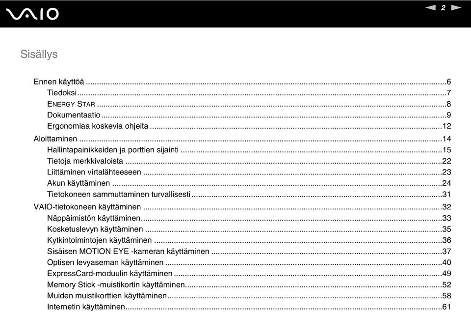 ..24 Tietokoneen sammuttaminen turvallisesti...31 VAIO-tietokoneen käyttäminen...32 äppäimistön käyttäminen...33 Kosketuslevyn käyttäminen.