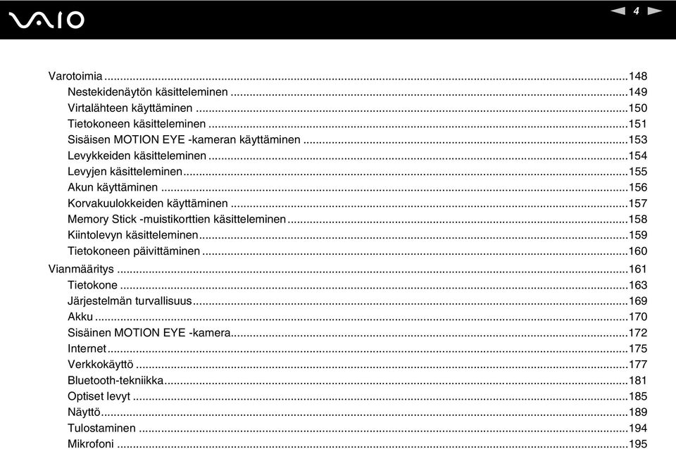 ..157 Memory Stick -muistikorttien käsitteleminen...158 Kiintolevyn käsitteleminen...159 Tietokoneen päivittäminen...160 Vianmääritys...161 Tietokone.