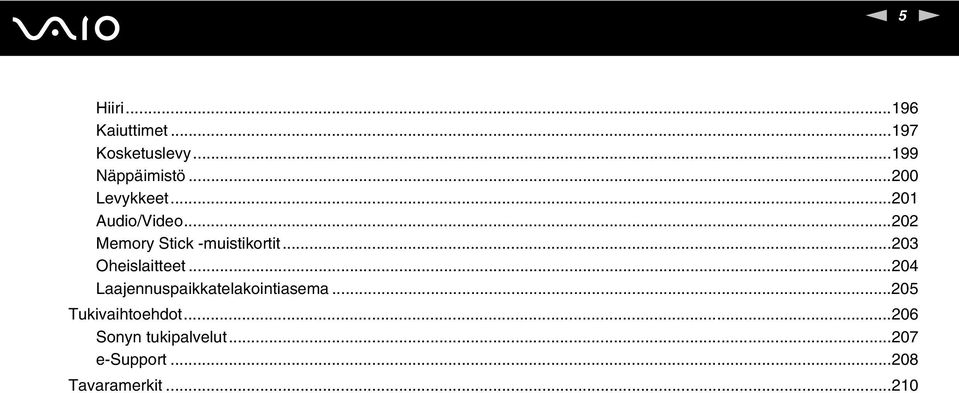 ..203 Oheislaitteet...204 Laajennuspaikkatelakointiasema.