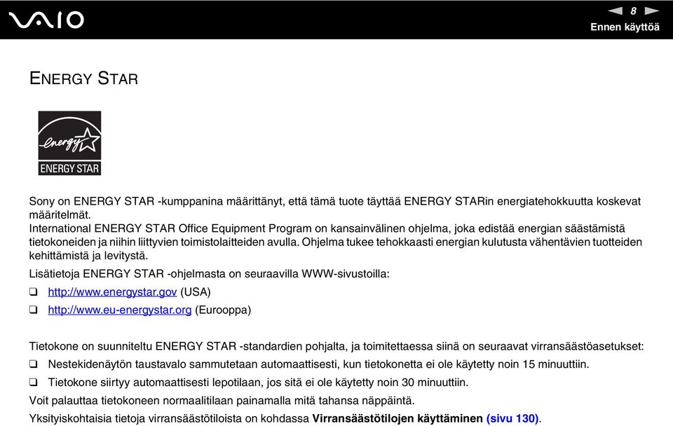 Ohjelma tukee tehokkaasti energian kulutusta vähentävien tuotteiden kehittämistä ja levitystä. Lisätietoja EERGY STAR -ohjelmasta on seuraavilla WWW-sivustoilla: http://www.energystar.