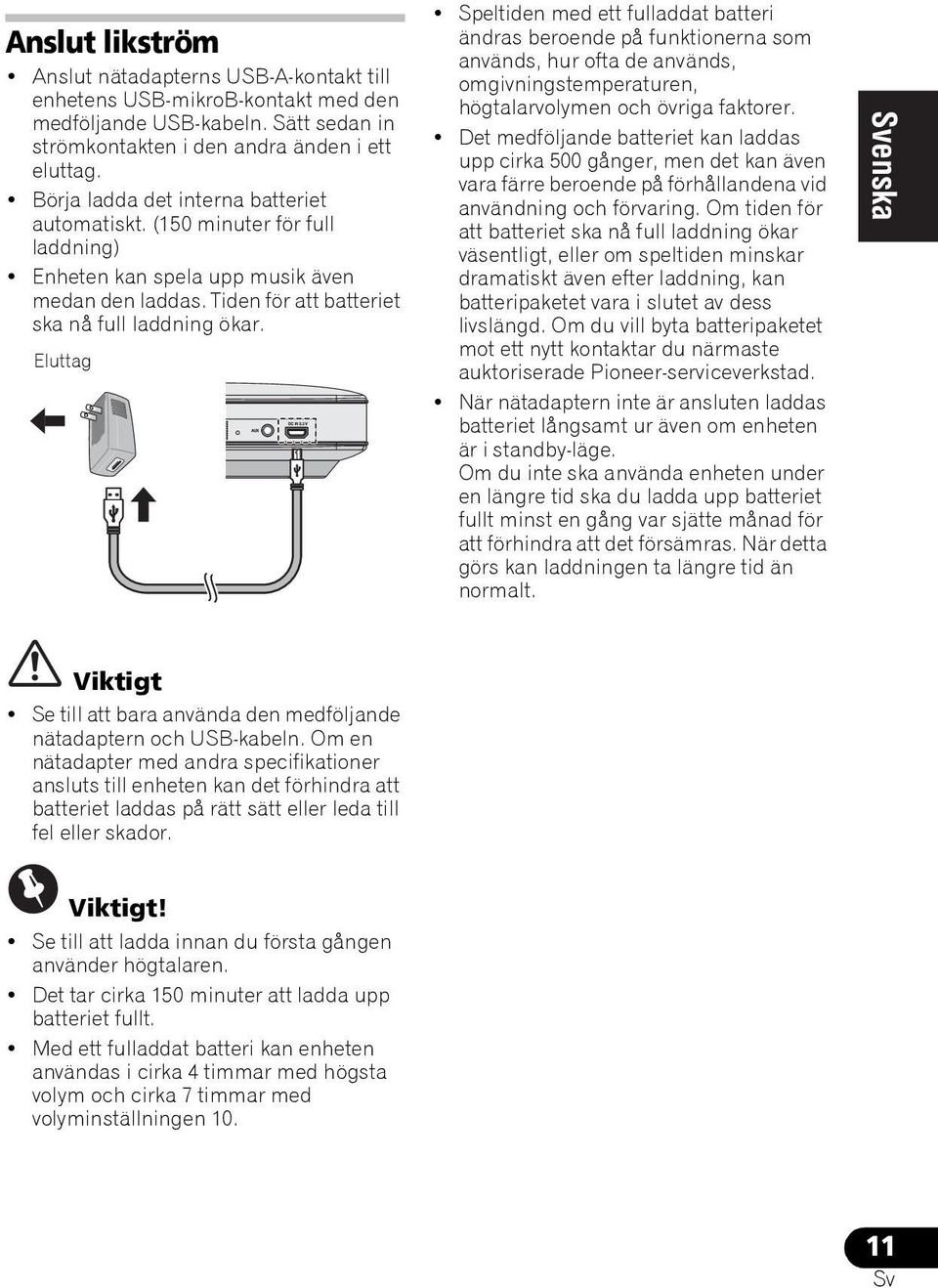 Eluttag Speltiden med ett fulladdat batteri ändras beroende på funktionerna som används, hur ofta de används, omgivningstemperaturen, högtalarvolymen och övriga faktorer.