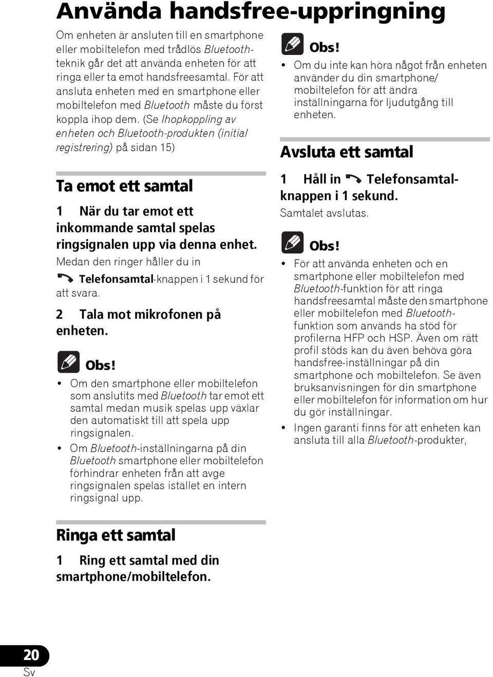 Om du inte kan höra något från enheten använder du din smartphone/ mobiltelefon för att ändra inställningarna för ljudutgång till enheten.