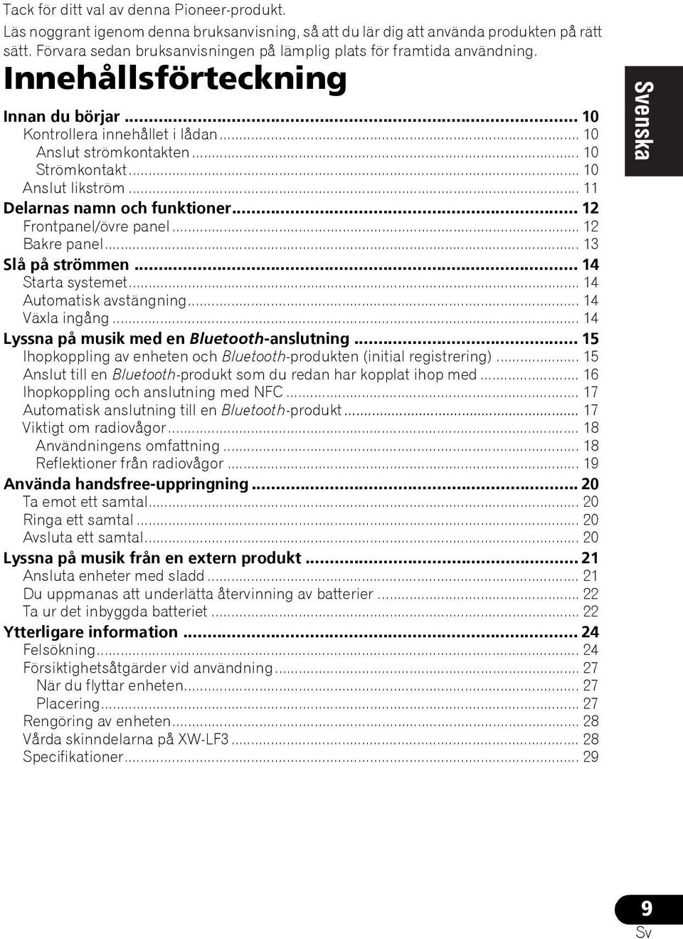 .. 10 Anslut likström... 11 Delarnas namn och funktioner... 12 Frontpanel/övre panel... 12 Bakre panel... 13 Slå på strömmen... 14 Starta systemet... 14 Automatisk avstängning... 14 Växla ingång.