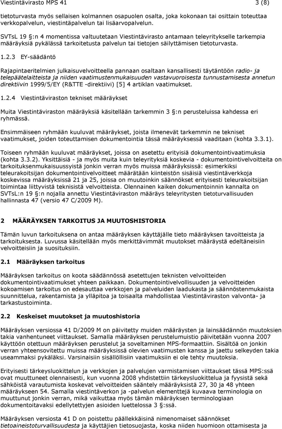 3 EY-säädäntö Rajapintaeritelmien julkaisuvelvoitteella pannaan osaltaan kansallisesti täytäntöön radio- ja telepäätelaitteista ja niiden vaatimustenmukaisuuden vastavuoroisesta tunnustamisesta