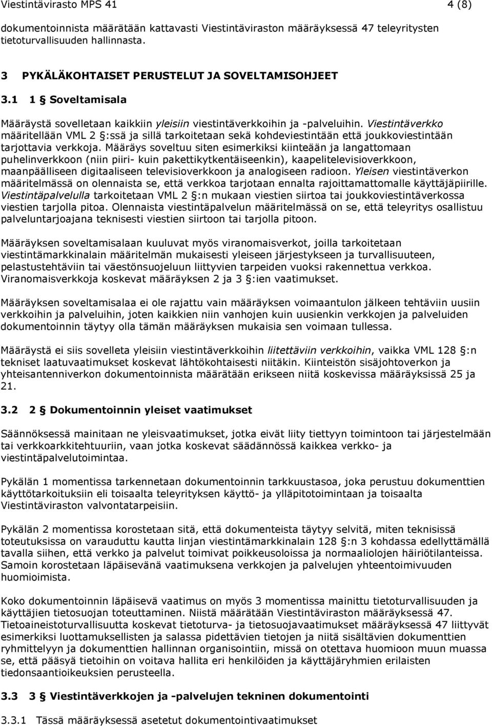 Viestintäverkko määritellään VML 2 :ssä ja sillä tarkoitetaan sekä kohdeviestintään että joukkoviestintään tarjottavia verkkoja.