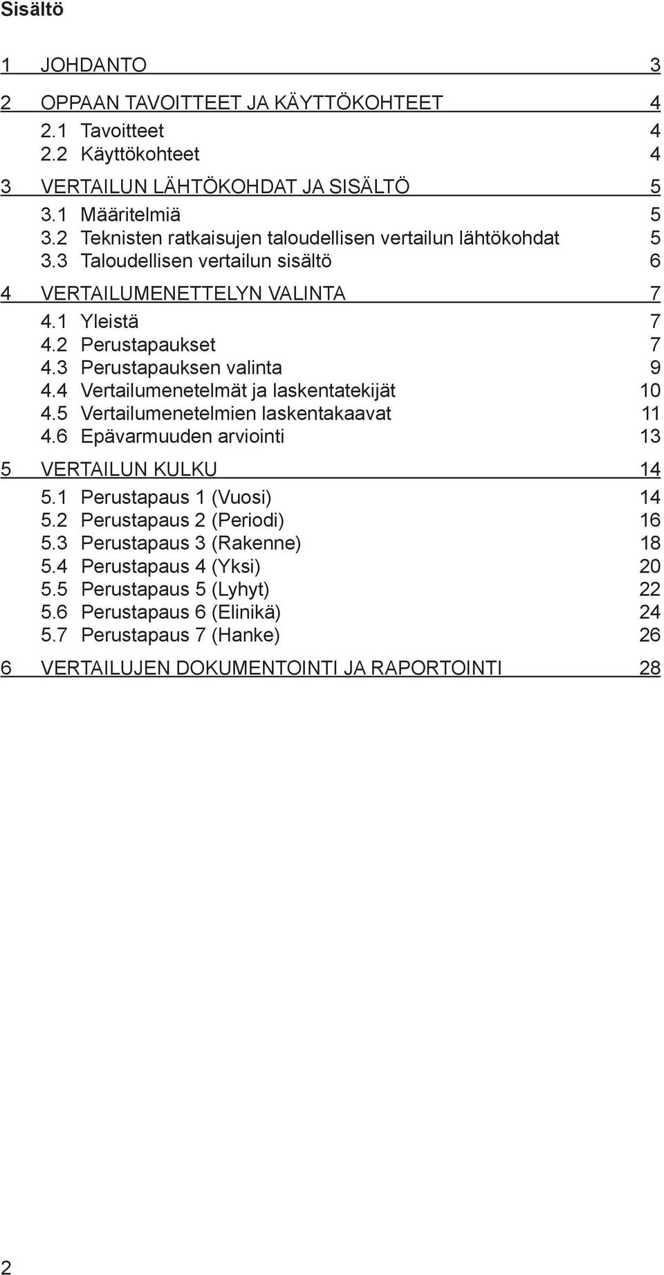 3 Perustapauksen valinta 9 4.4 Vertailumenetelmät ja laskentatekijät 10 4.5 Vertailumenetelmien laskentakaavat 11 4.6 Epävarmuuden arviointi 13 5 VERTAILUN KULKU 14 5.