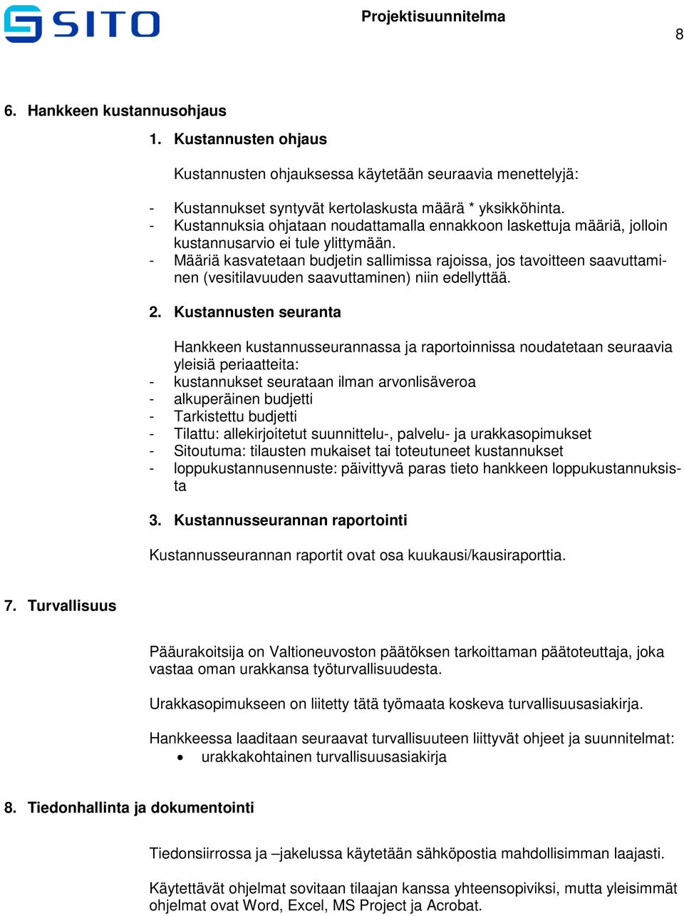 - Määriä kasvatetaan budjetin sallimissa rajoissa, jos tavoitteen saavuttaminen (vesitilavuuden saavuttaminen) niin edellyttää. 2.