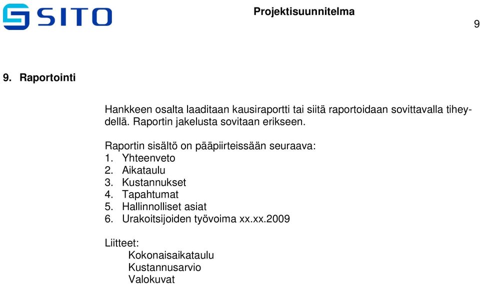 Raportin sisältö on pääpiirteissään seuraava: 1. Yhteenveto 2. Aikataulu 3. Kustannukset 4.