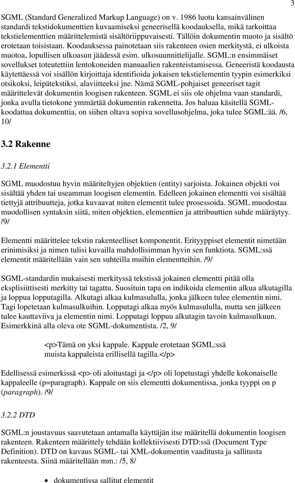 Tällöin dokumentin muoto ja sisältö erotetaan toisistaan. Koodauksessa painotetaan siis rakenteen osien merkitystä, ei ulkoista muotoa, lopullisen ulkoasun jäädessä esim. ulkosuunnittelijalle.