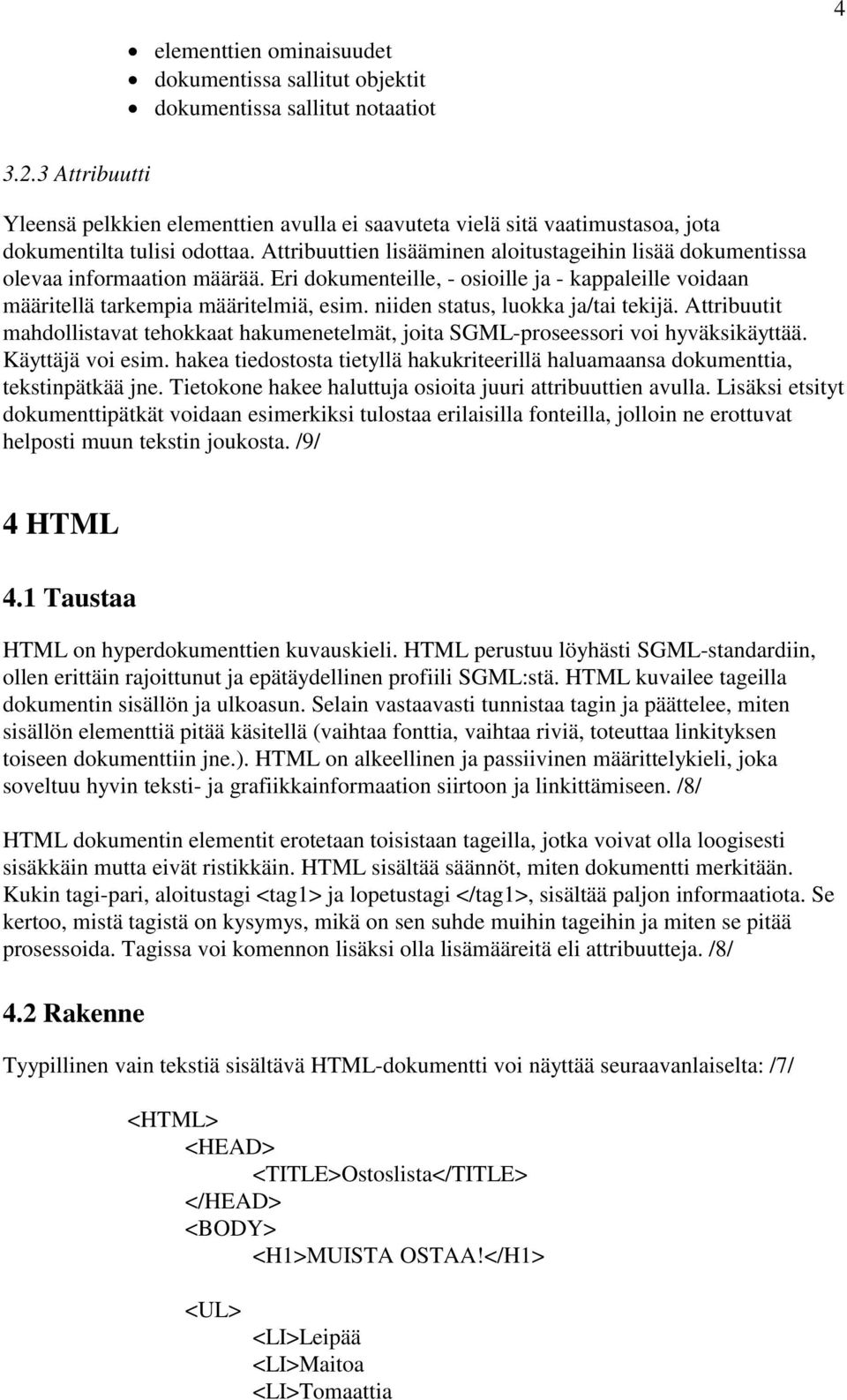 Attribuuttien lisääminen aloitustageihin lisää dokumentissa olevaa informaation määrää. Eri dokumenteille, - osioille ja - kappaleille voidaan määritellä tarkempia määritelmiä, esim.