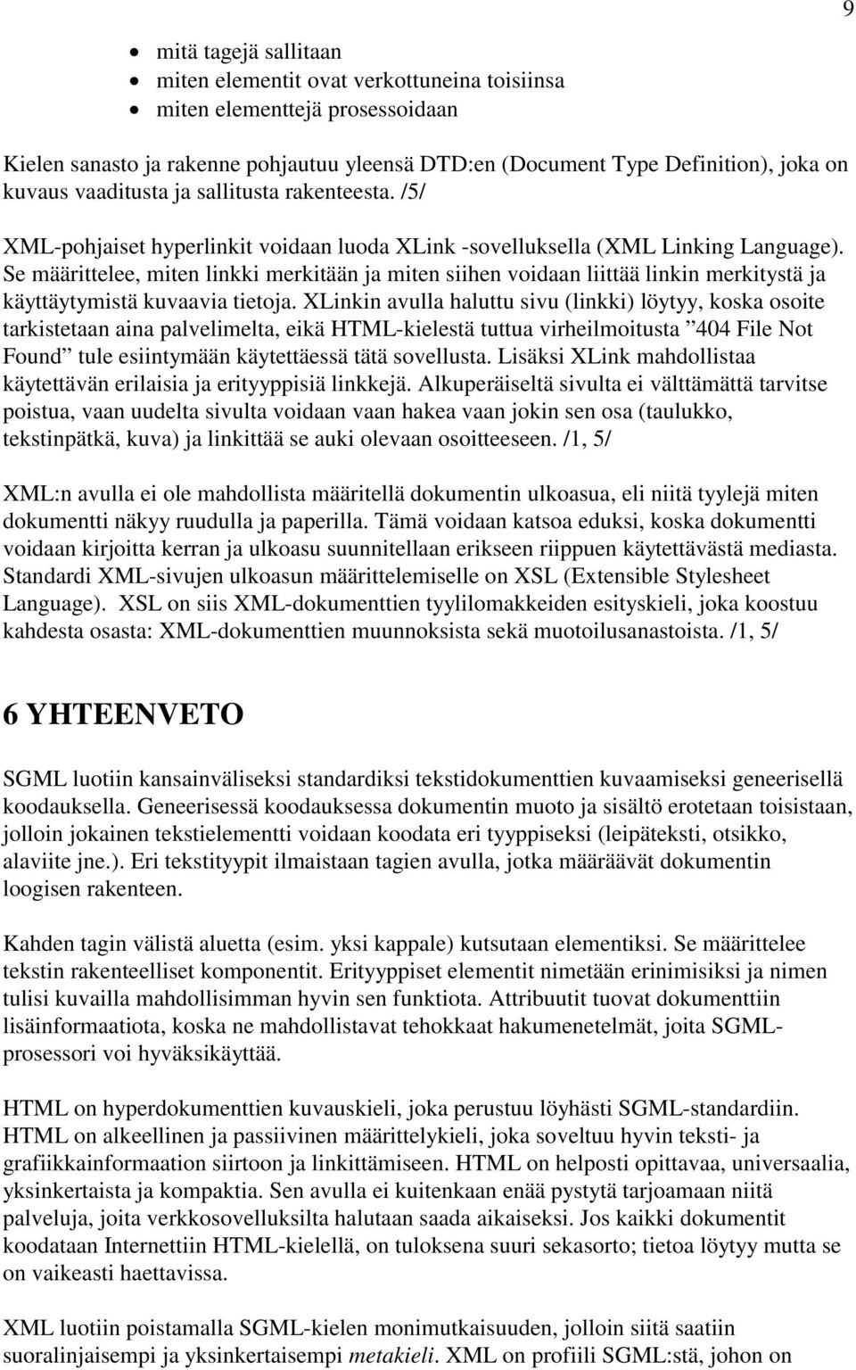 Se määrittelee, miten linkki merkitään ja miten siihen voidaan liittää linkin merkitystä ja käyttäytymistä kuvaavia tietoja.