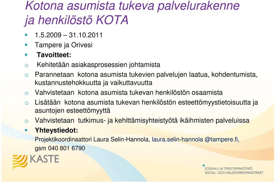 kustannustehkkuutta ja vaikuttavuutta Vahvistetaan ktna asumista tukevan henkilöstön saamista Lisätään ktna asumista tukevan henkilöstön