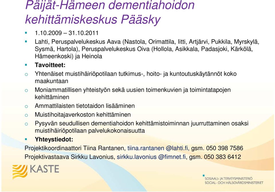 2011 Lahti, Peruspalvelukeskus Aava (Nastla, Orimattila, Iitti, Artjärvi, Pukkila, Myrskylä, Sysmä, Hartla), Peruspalvelukeskus Oiva (Hllla, Asikkala, Padasjki, Kärkölä, Hämeenkski) ja Heinla