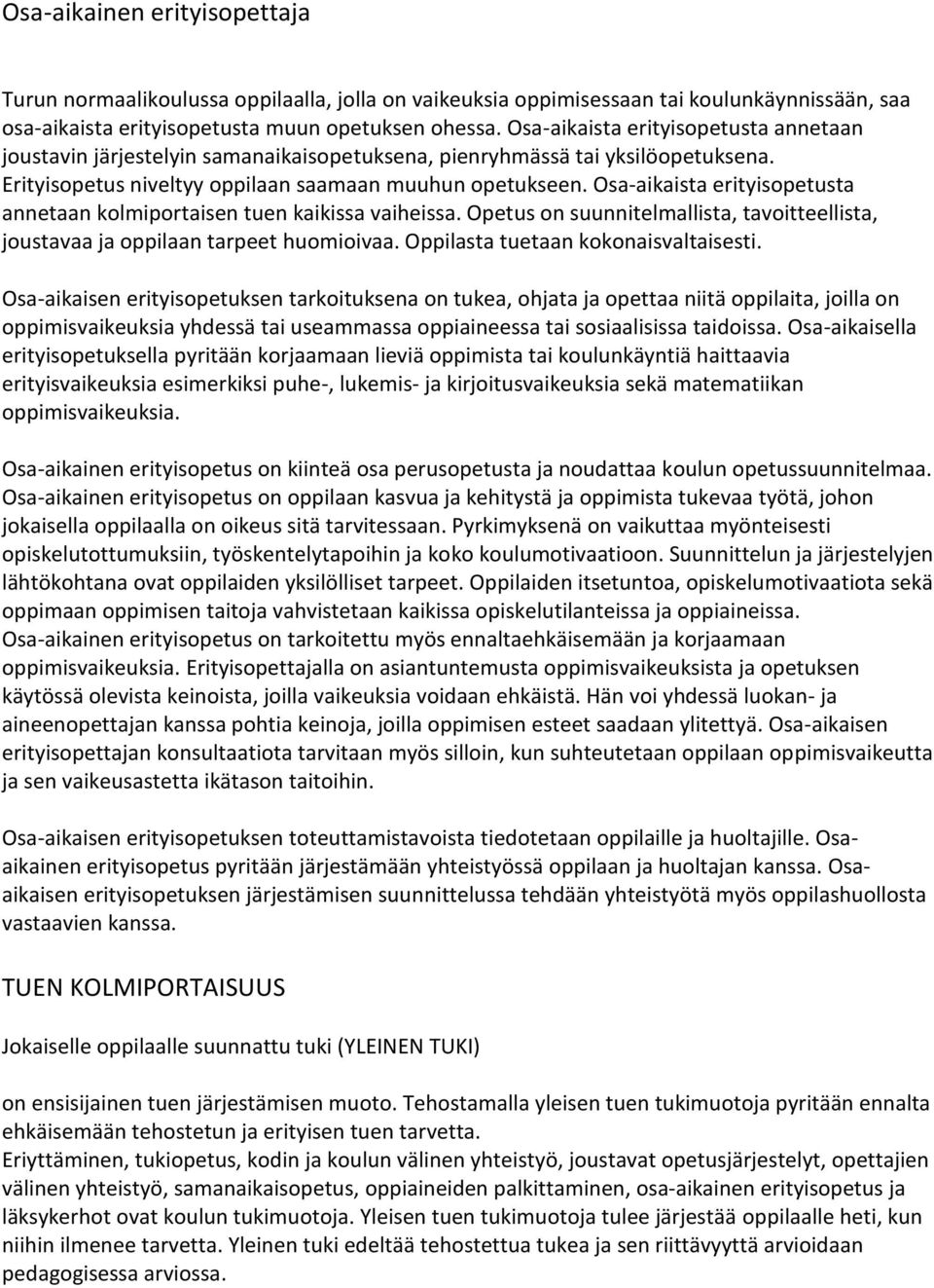 Osa-aikaista erityisopetusta annetaan kolmiportaisen tuen kaikissa vaiheissa. Opetus on suunnitelmallista, tavoitteellista, joustavaa ja oppilaan tarpeet huomioivaa.
