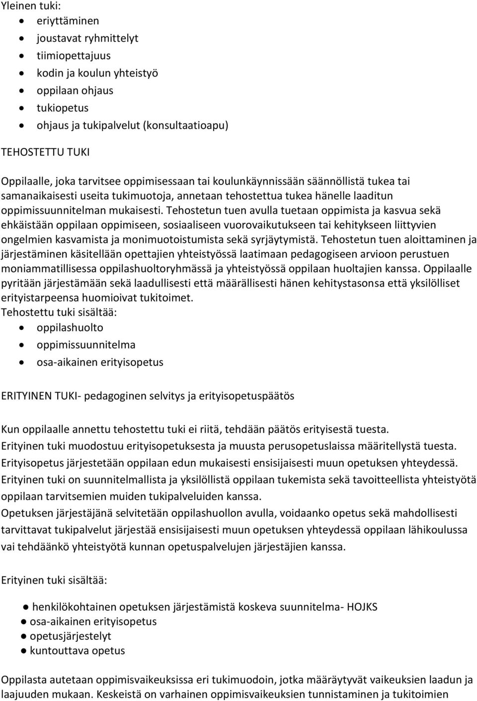 Tehostetun tuen avulla tuetaan oppimista ja kasvua sekä ehkäistään oppilaan oppimiseen, sosiaaliseen vuorovaikutukseen tai kehitykseen liittyvien ongelmien kasvamista ja monimuotoistumista sekä