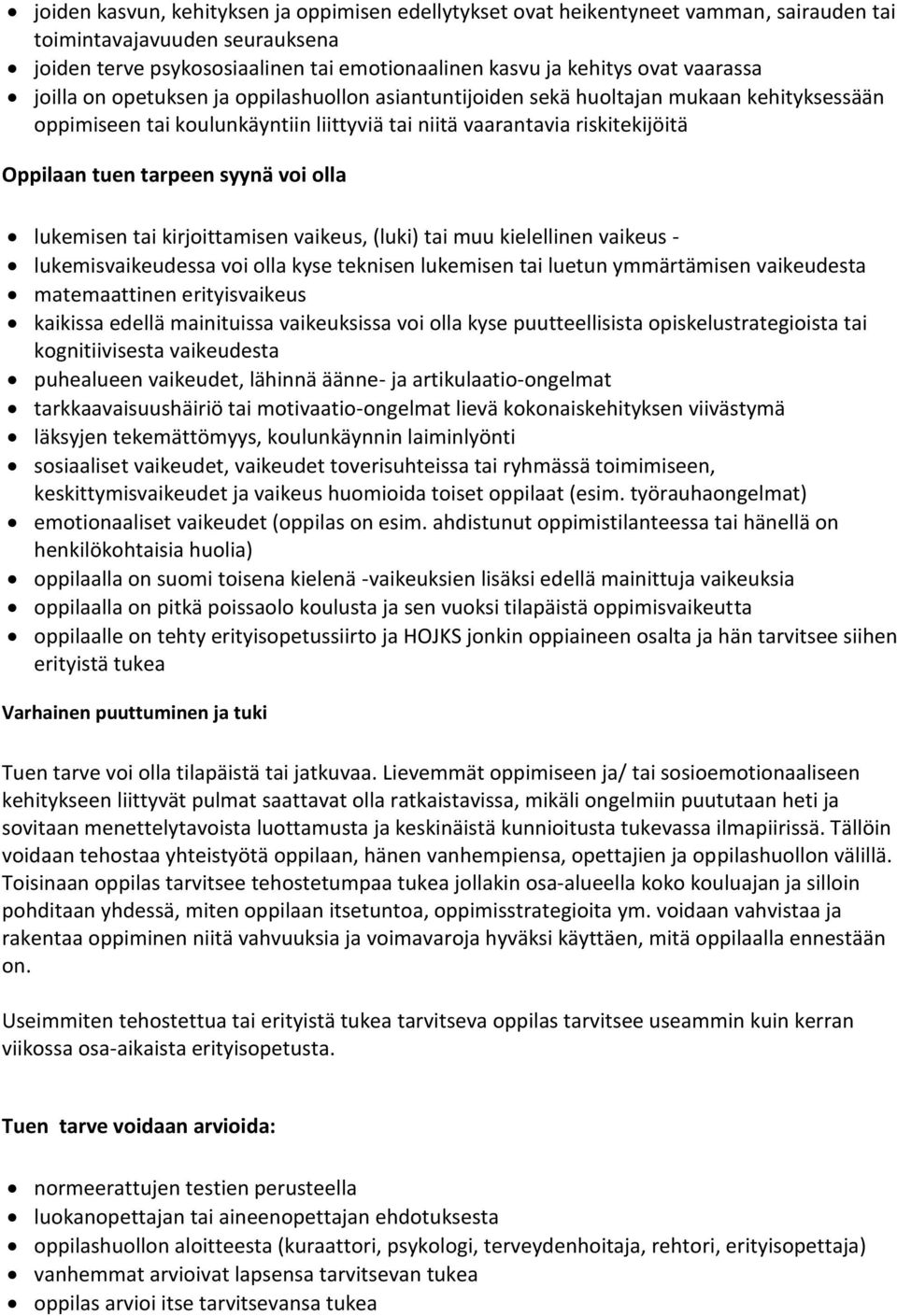 syynä voi olla lukemisen tai kirjoittamisen vaikeus, (luki) tai muu kielellinen vaikeus - lukemisvaikeudessa voi olla kyse teknisen lukemisen tai luetun ymmärtämisen vaikeudesta matemaattinen