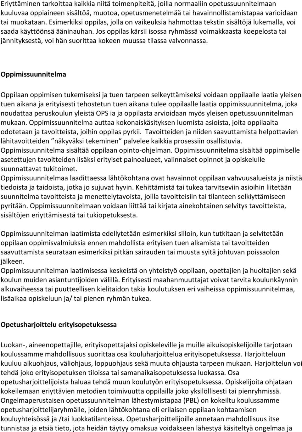 Jos oppilas kärsii isossa ryhmässä voimakkaasta koepelosta tai jännityksestä, voi hän suorittaa kokeen muussa tilassa valvonnassa.