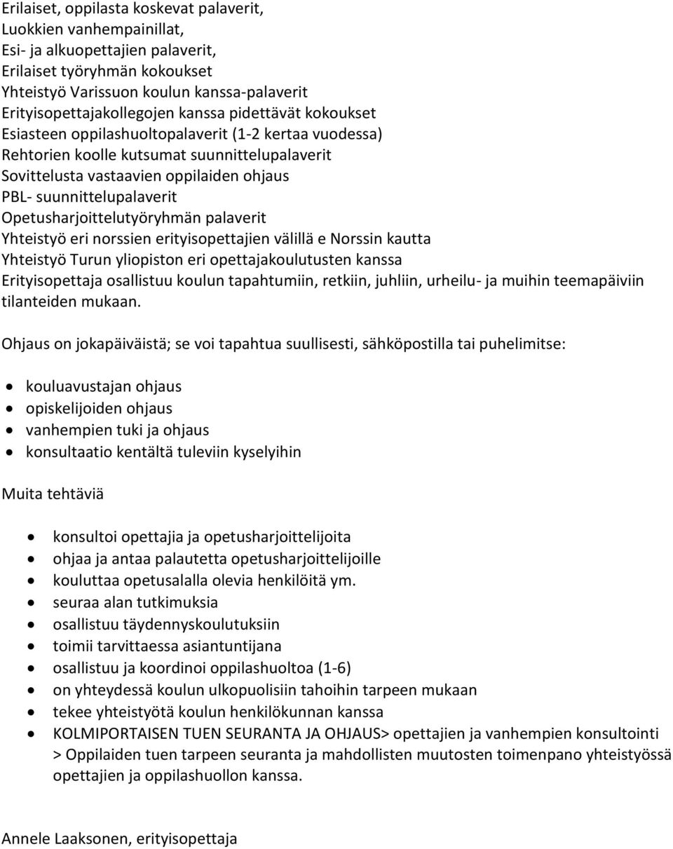 PBL- suunnittelupalaverit Opetusharjoittelutyöryhmän palaverit Yhteistyö eri norssien erityisopettajien välillä e Norssin kautta Yhteistyö Turun yliopiston eri opettajakoulutusten kanssa