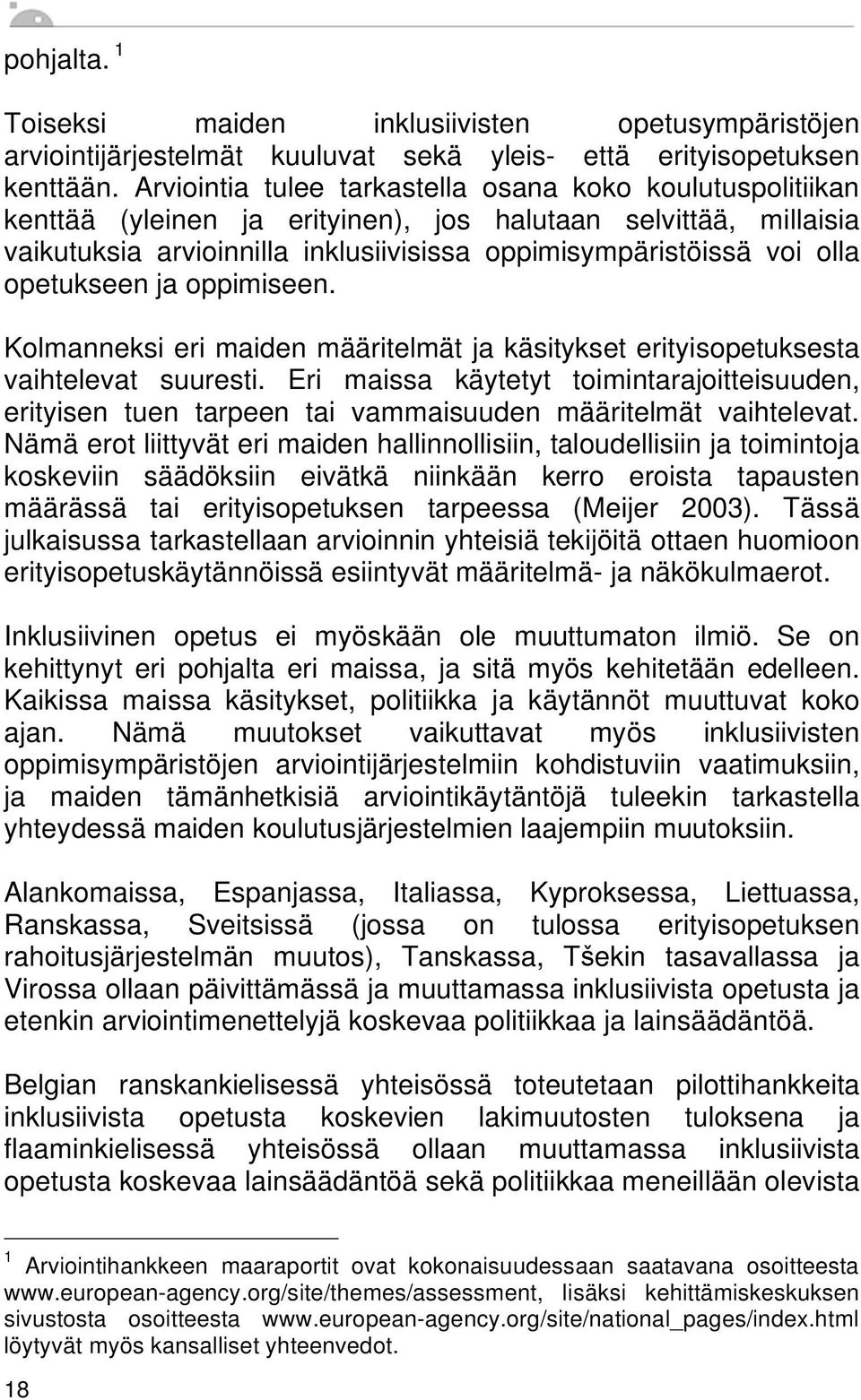 opetukseen ja oppimiseen. Kolmanneksi eri maiden määritelmät ja käsitykset erityisopetuksesta vaihtelevat suuresti.