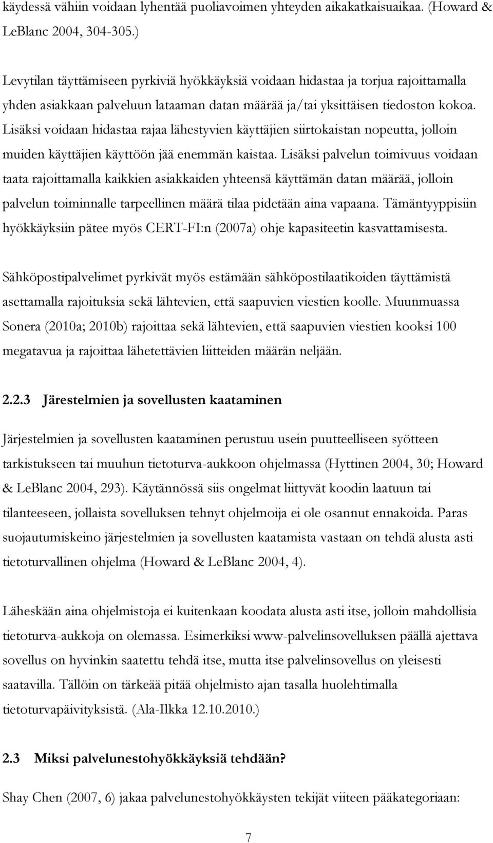 Lisäksi voidaan hidastaa rajaa lähestyvien käyttäjien siirtokaistan nopeutta, jolloin muiden käyttäjien käyttöön jää enemmän kaistaa.