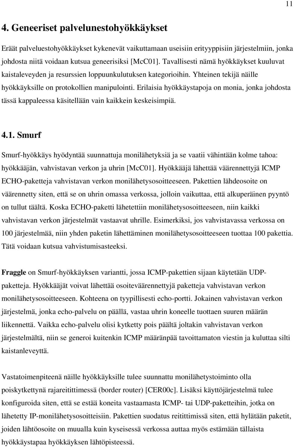Erilaisia hyökkäystapoja on monia, jonka johdosta tässä kappaleessa käsitellään vain kaikkein keskeisimpiä. 4.1.