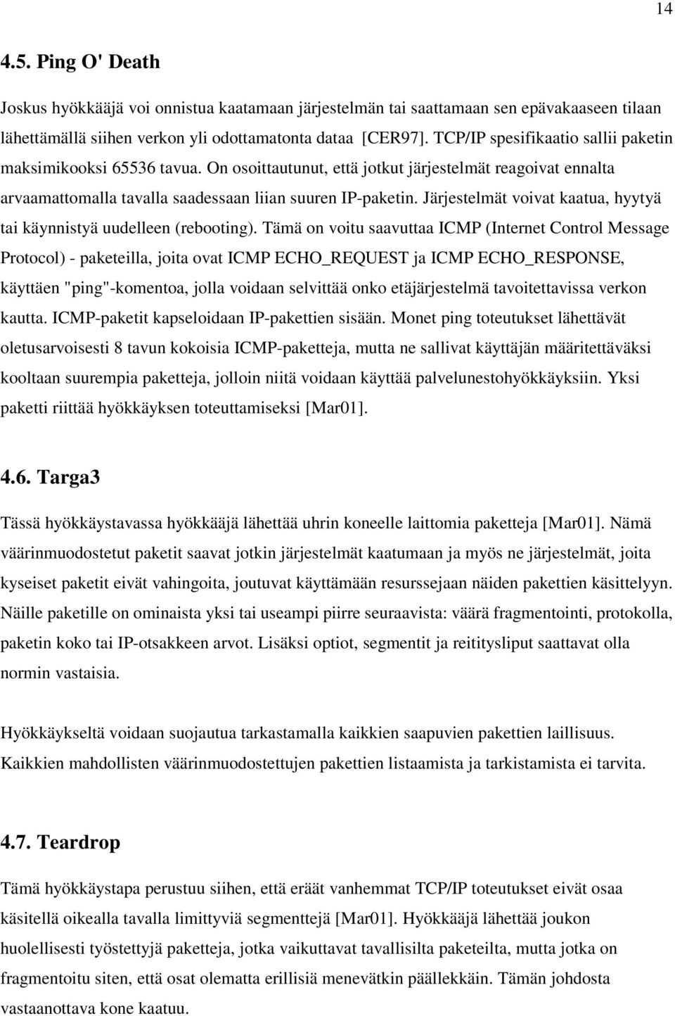 Järjestelmät voivat kaatua, hyytyä tai käynnistyä uudelleen (rebooting).