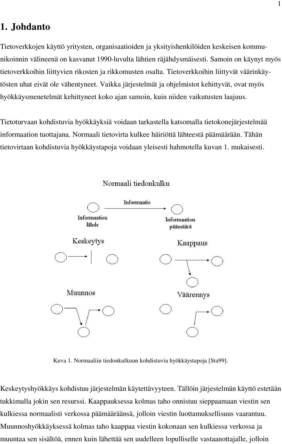Vaikka järjestelmät ja ohjelmistot kehittyvät, ovat myös hyökkäysmenetelmät kehittyneet koko ajan samoin, kuin niiden vaikutusten laajuus.