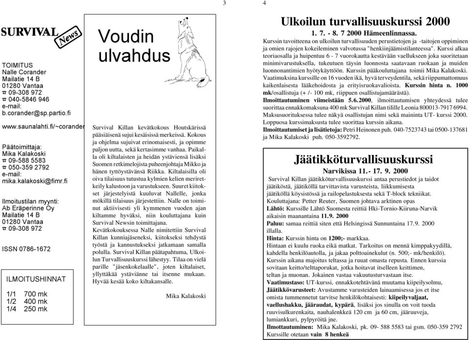 fi Ilmoitustilan myynti: Ab Eräperinne Oy Mailatie 14 B 01280 Vantaa F 09-308 972 ISSN 0786-1672 ILMOITUSHINNAT 1/1 700 mk 1/2 400 mk 1/4 250 mk Voudin ulvahdus Survival Killan kevätkokous