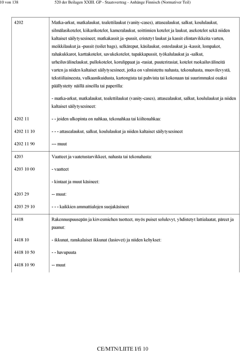 kameralaukut, soittimien kotelot ja laukut, asekotelot sekä niiden kaltaiset säilytysesineet; matkakassit ja -pussit, eristetyt laukut ja kassit elintarvikkeita varten, meikkilaukut ja -pussit