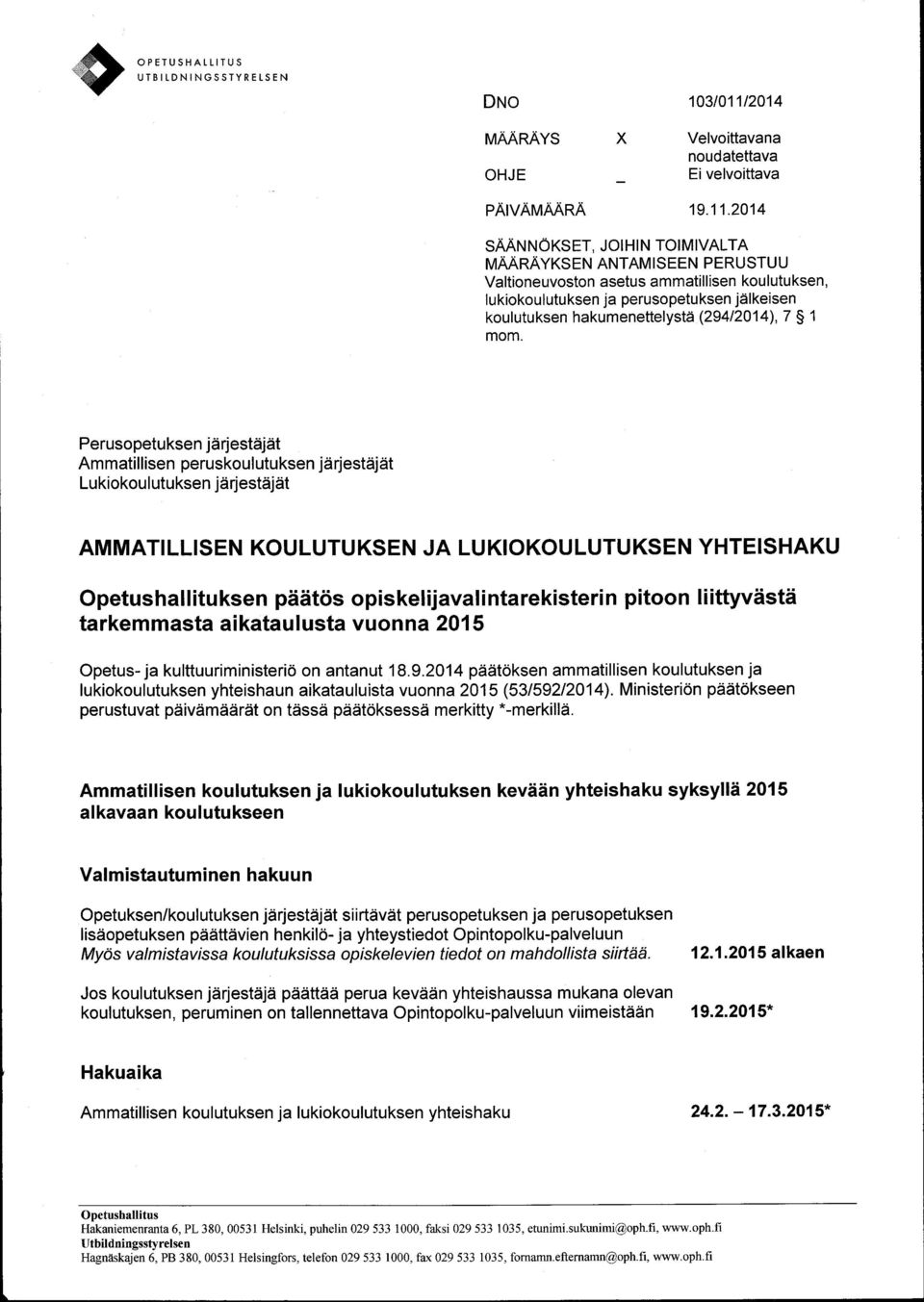 2014 SAAN NOKSET, JOI HI N TOIMIVALTA MAARAYKSEN ANTAM ISEEN PERUSTUU Valtioneuvoston asetus ammatillisen kou lutu ksen, lukiokoulutuksen ja perusopetuksen jdlkeisen koulutu ksen hakumenettelystii