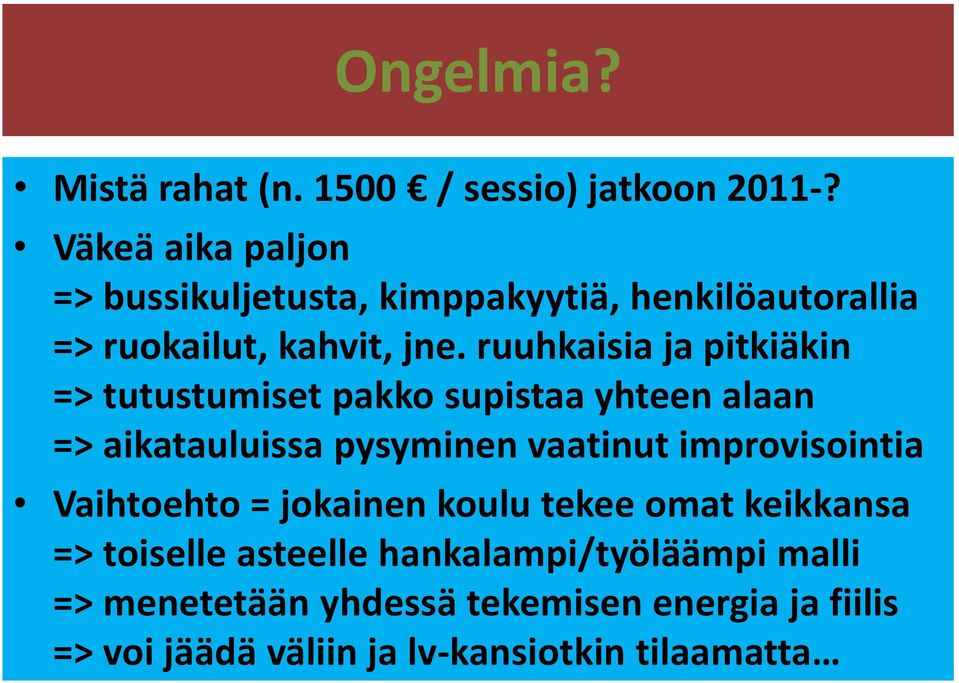 ruuhkaisia ja pitkiäkin => tutustumiset pakko supistaa yhteen alaan => aikatauluissa pysyminen vaatinut