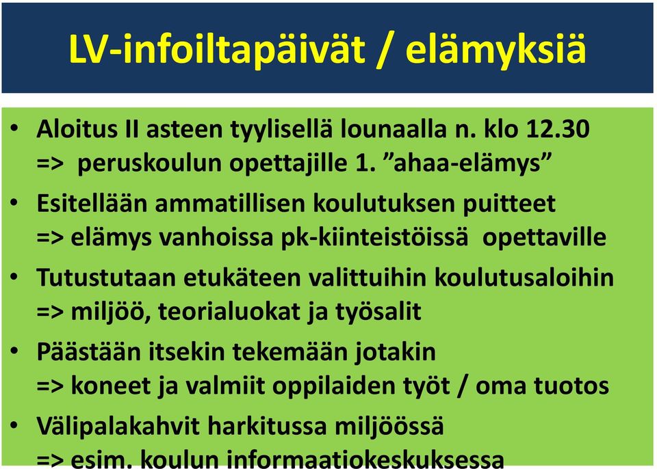 Tutustutaan etukäteen valittuihin koulutusaloihin => miljöö, teorialuokat ja työsalit Päästään itsekin tekemään