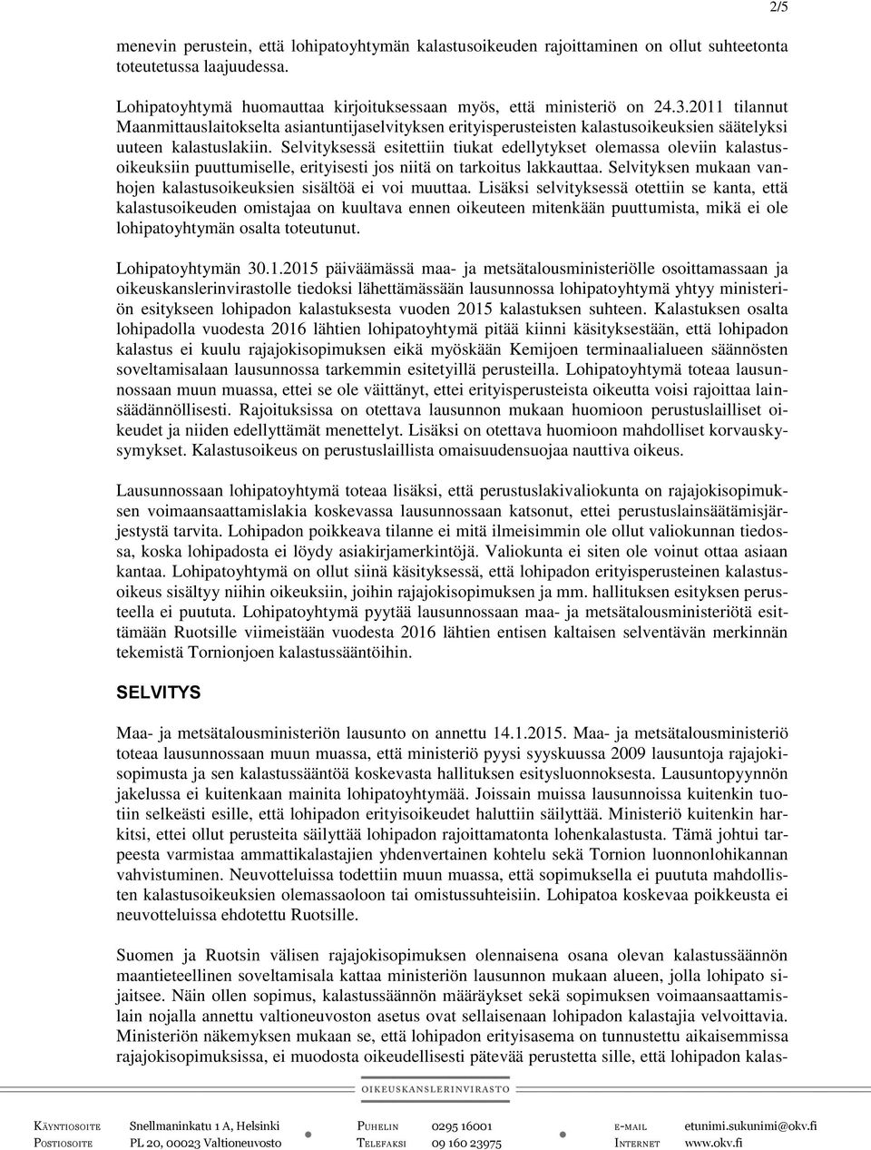 Selvityksessä esitettiin tiukat edellytykset olemassa oleviin kalastusoikeuksiin puuttumiselle, erityisesti jos niitä on tarkoitus lakkauttaa.