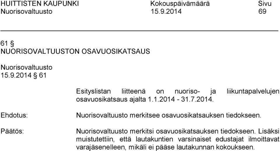 31.7.2014. merkitsee osavuosikatsauksen tiedokseen. merkitsi osavuosikatsauksen tiedokseen.