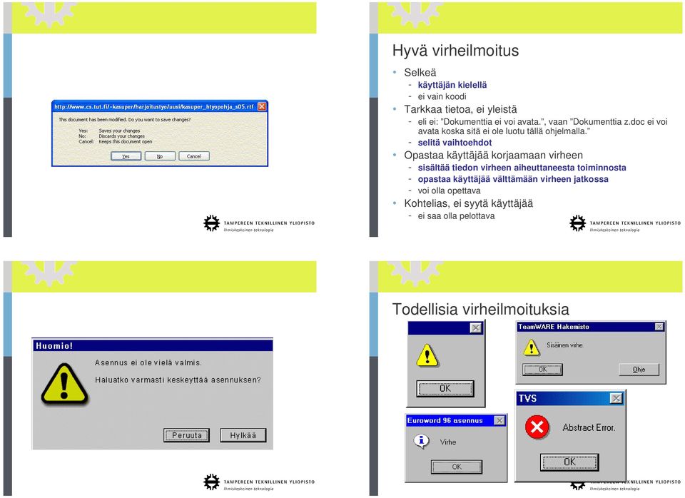 - selitä vaihtoehdot Opastaa käyttäjää korjaamaan virheen - sisältää tiedon virheen aiheuttaneesta toiminnosta -