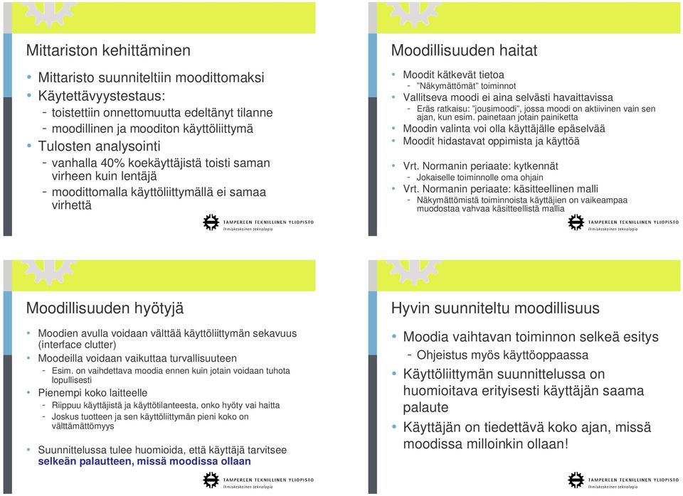 moodi ei aina selvästi havaittavissa - Eräs ratkaisu: jousimoodi, jossa moodi on aktiivinen vain sen ajan, kun esim.