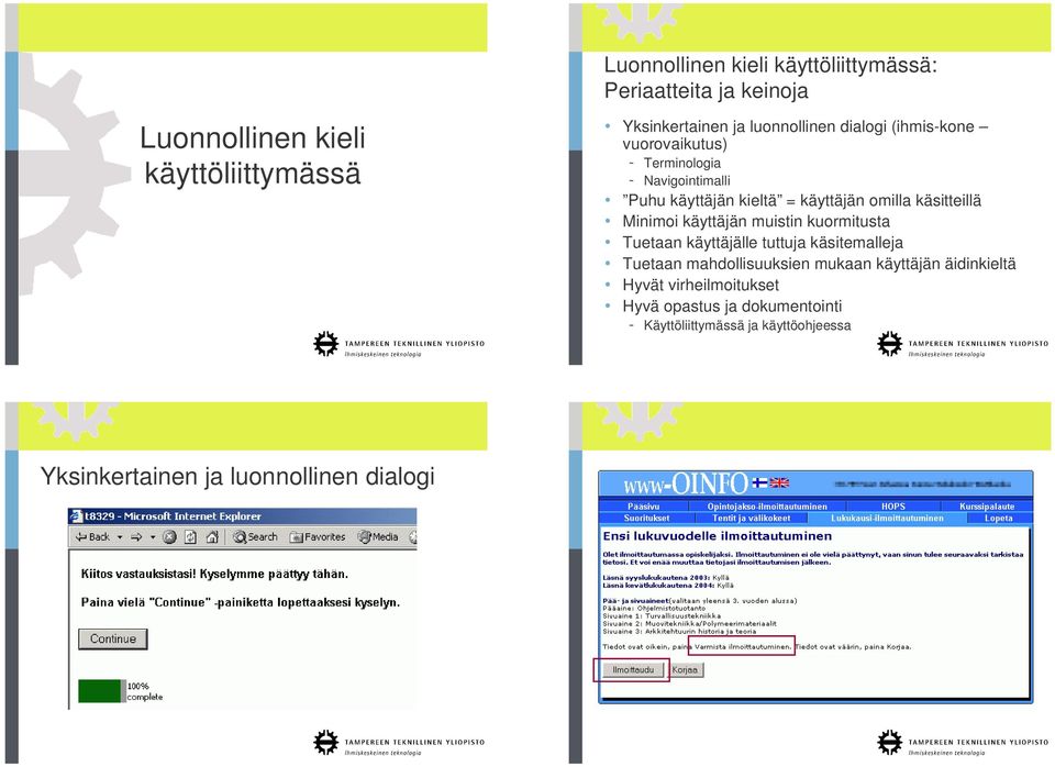 käsitteillä Minimoi käyttäjän muistin kuormitusta Tuetaan käyttäjälle tuttuja käsitemalleja Tuetaan mahdollisuuksien mukaan