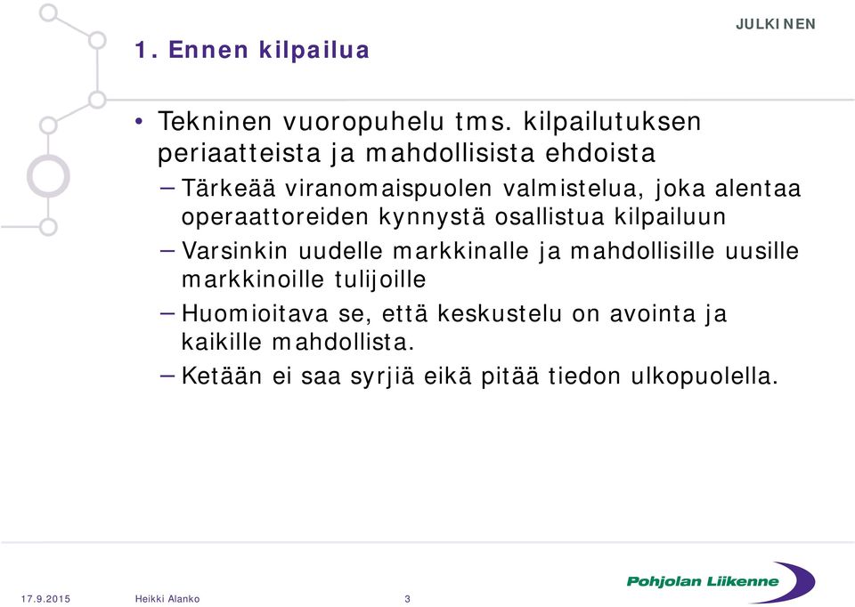 operaattoreiden kynnystä osallistua kilpailuun Varsinkin uudelle markkinalle ja mahdollisille uusille