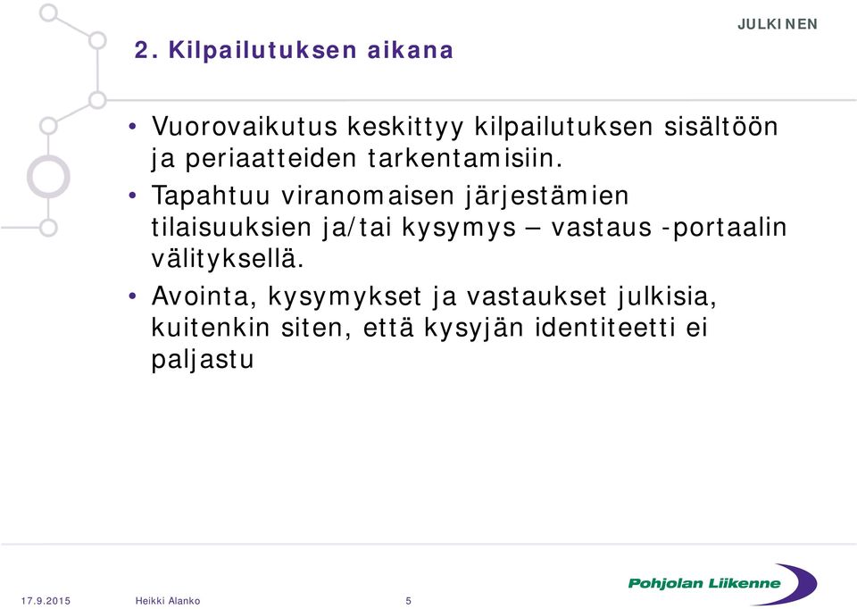 Tapahtuu viranomaisen järjestämien tilaisuuksien ja/tai kysymys vastaus