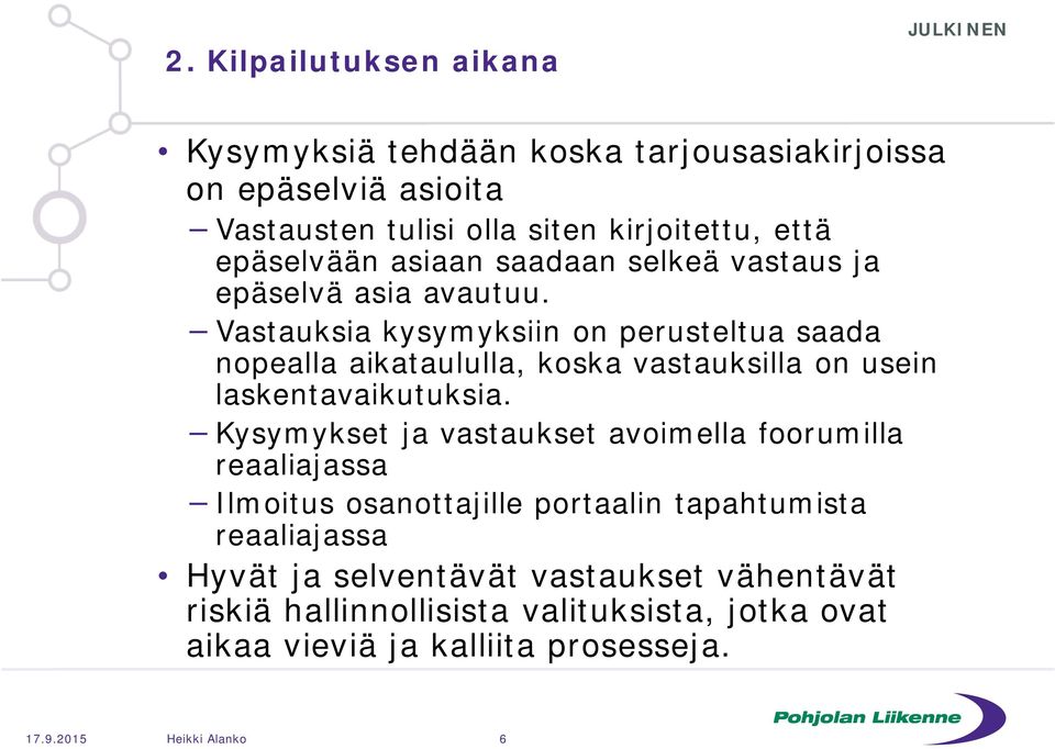 Vastauksia kysymyksiin on perusteltua saada nopealla aikataululla, koska vastauksilla on usein laskentavaikutuksia.