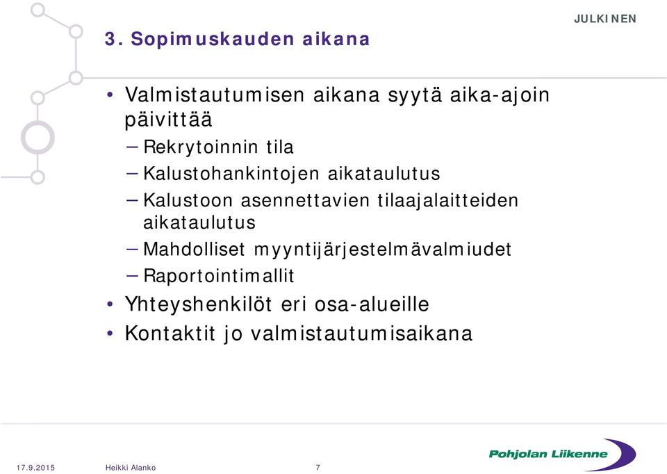 tilaajalaitteiden aikataulutus Mahdolliset myyntijärjestelmävalmiudet