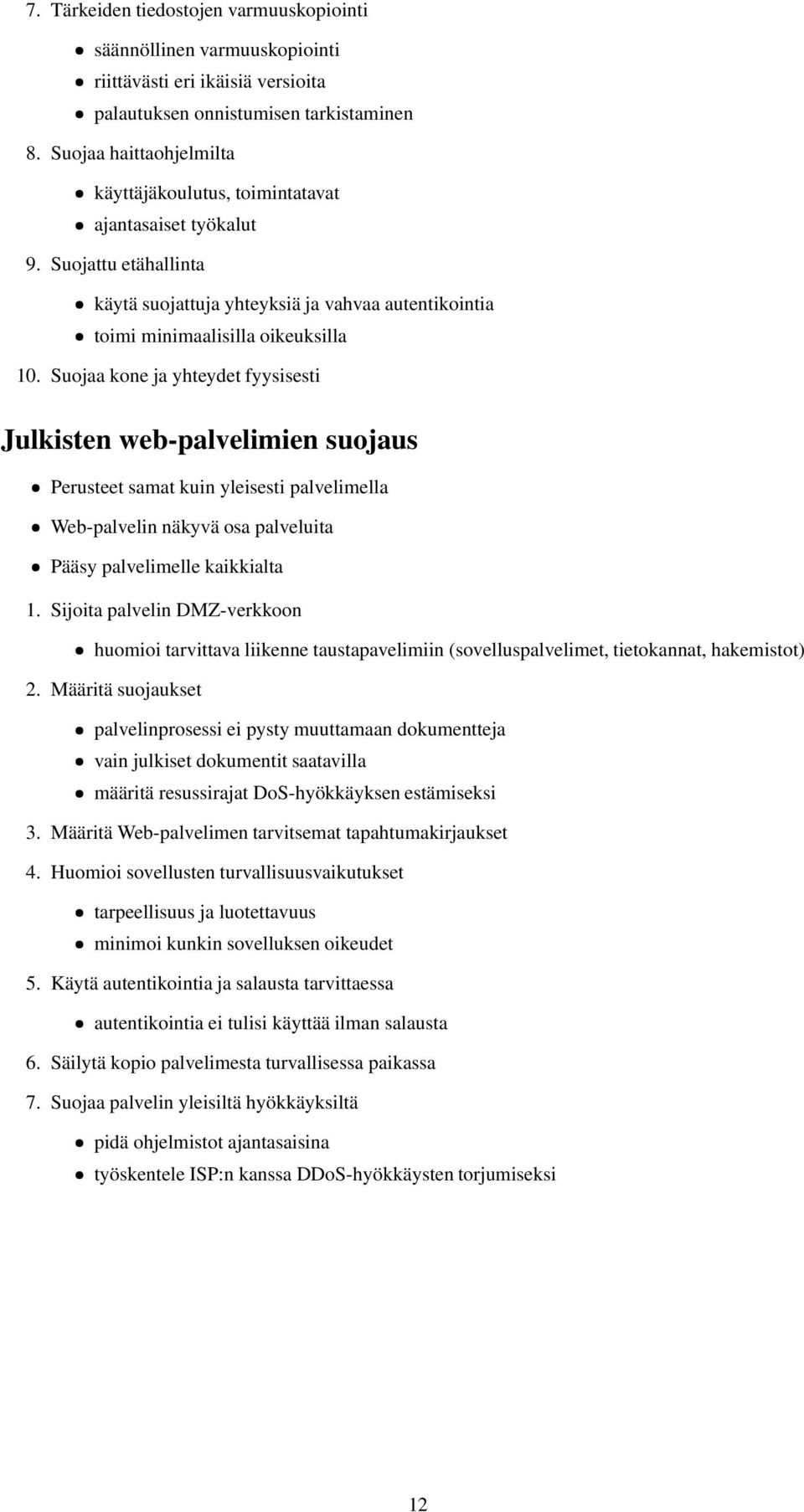 Suojaa kone ja yhteydet fyysisesti Julkisten web-palvelimien suojaus Perusteet samat kuin yleisesti palvelimella Web-palvelin näkyvä osa palveluita Pääsy palvelimelle kaikkialta 1.