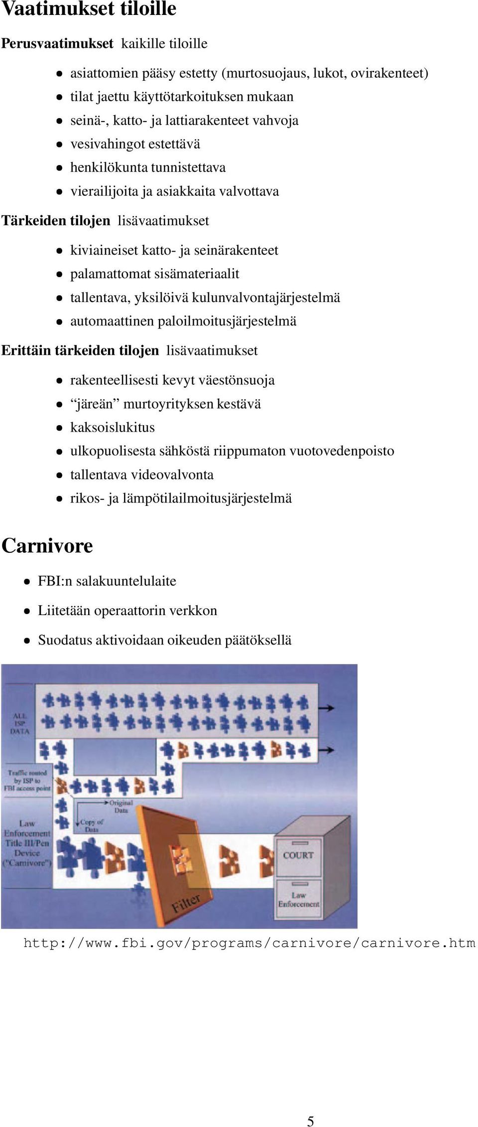 tallentava, yksilöivä kulunvalvontajärjestelmä automaattinen paloilmoitusjärjestelmä Erittäin tärkeiden tilojen lisävaatimukset rakenteellisesti kevyt väestönsuoja järeän murtoyrityksen kestävä