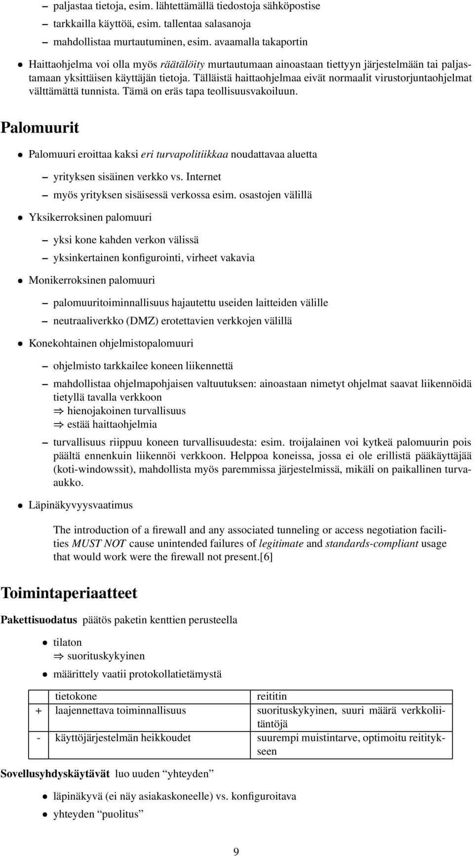 Tälläistä haittaohjelmaa eivät normaalit virustorjuntaohjelmat välttämättä tunnista. Tämä on eräs tapa teollisuusvakoiluun.