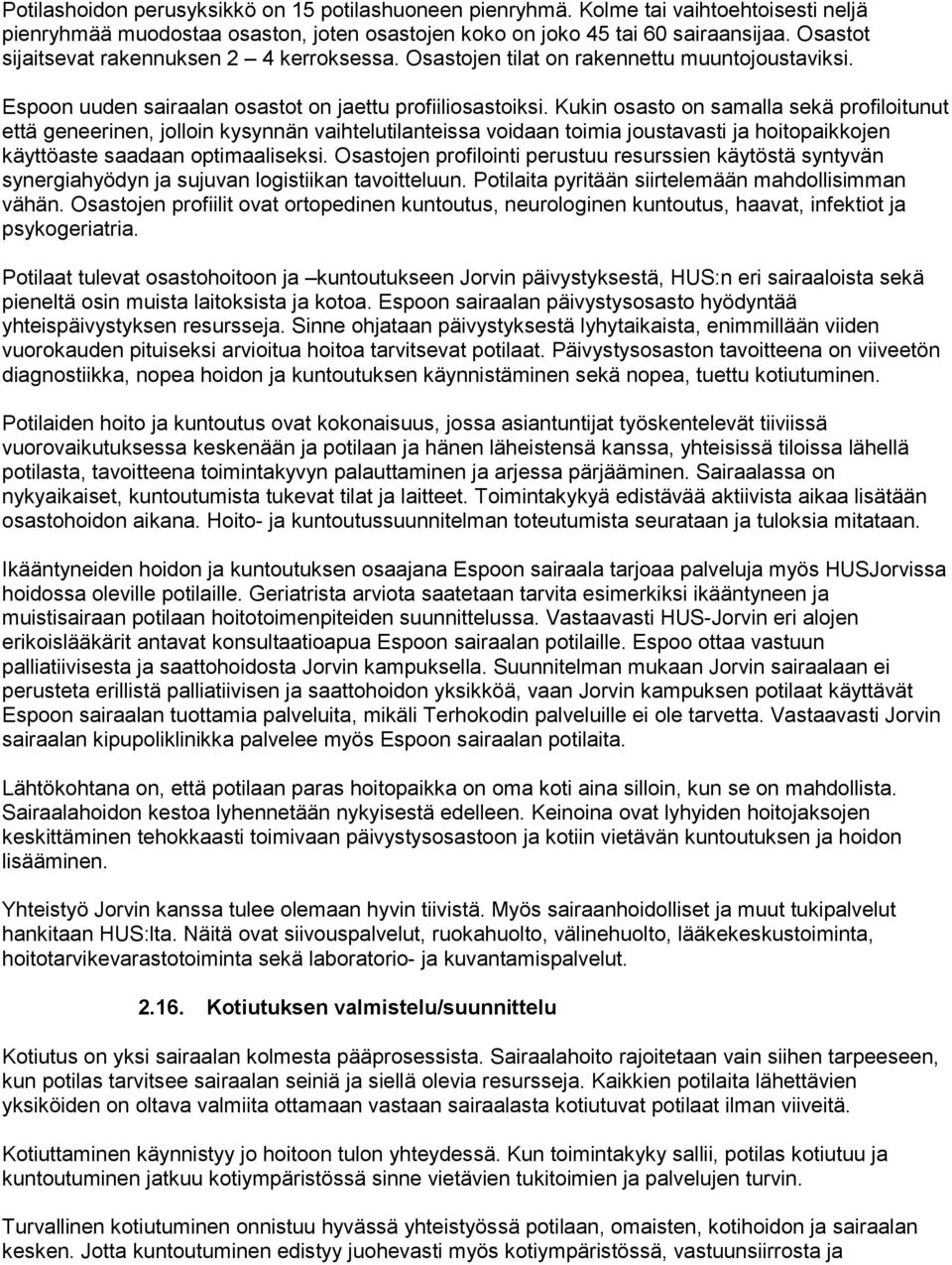 Kukin osasto on samalla sekä profiloitunut että geneerinen, jolloin kysynnän vaihtelutilanteissa voidaan toimia joustavasti ja hoitopaikkojen käyttöaste saadaan optimaaliseksi.