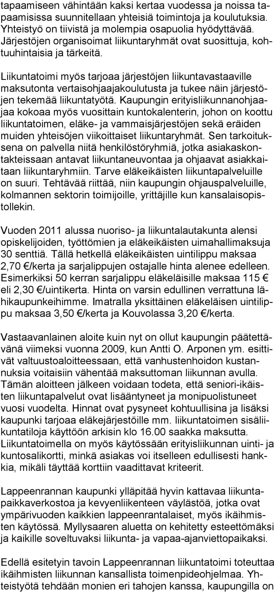Liikuntatoimi myös tarjoaa järjestöjen liikuntavastaaville maksutonta vertaisohjaajakoulutusta ja tukee näin järjestöjen tekemää liikuntatyötä.